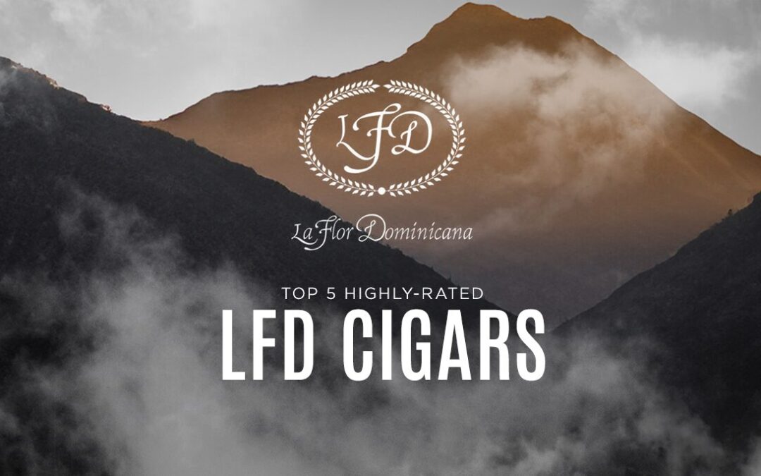 Top 5 Rated La Flor Dominican Cigars by LFD cigars and Litto Gomez.