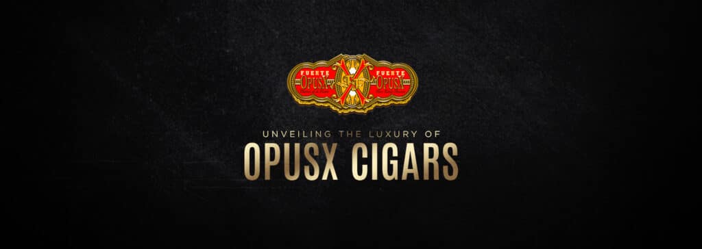 Unveiling the luxury of Fuente Fuente Opus X Cigars Blog Post