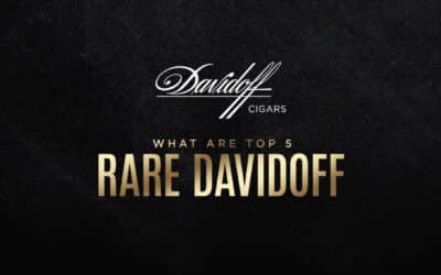 Top 5 Rare Davidoff Cigars: A Connoisseur’s Guide
